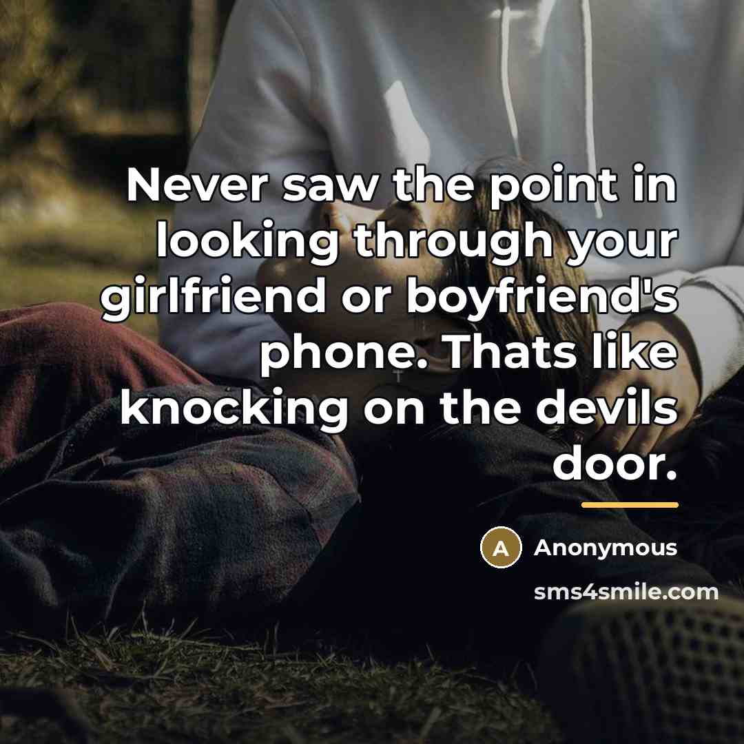 “Never saw the point in looking through your girlfriend or…” quote by Anonymous
