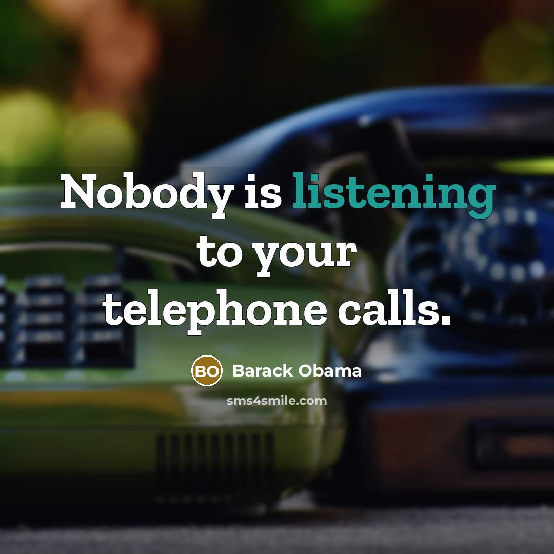 “Nobody is listening to your telephone calls.” quote by Barack Obama