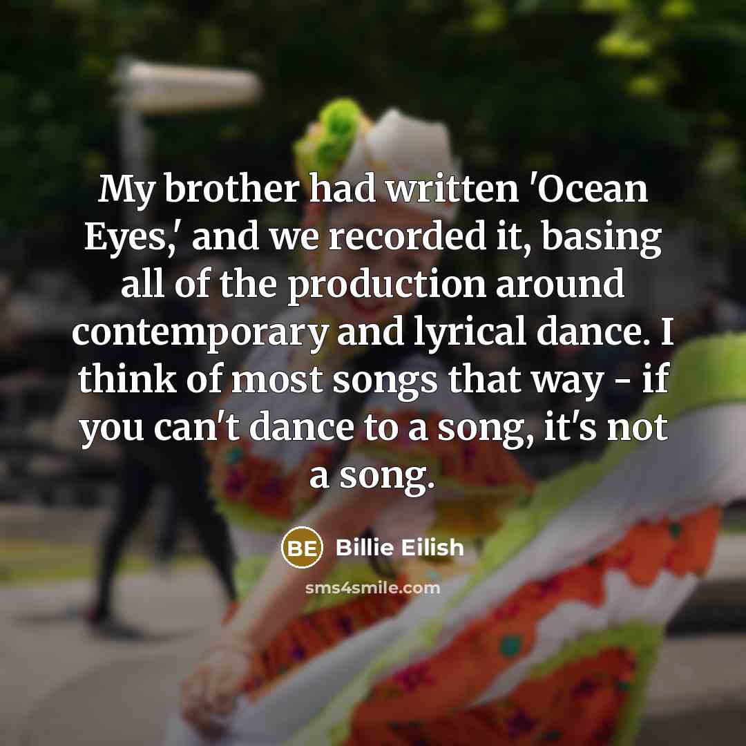 “My brother had written 'Ocean Eyes,' and we recorded it,…” quote by Billie Eilish