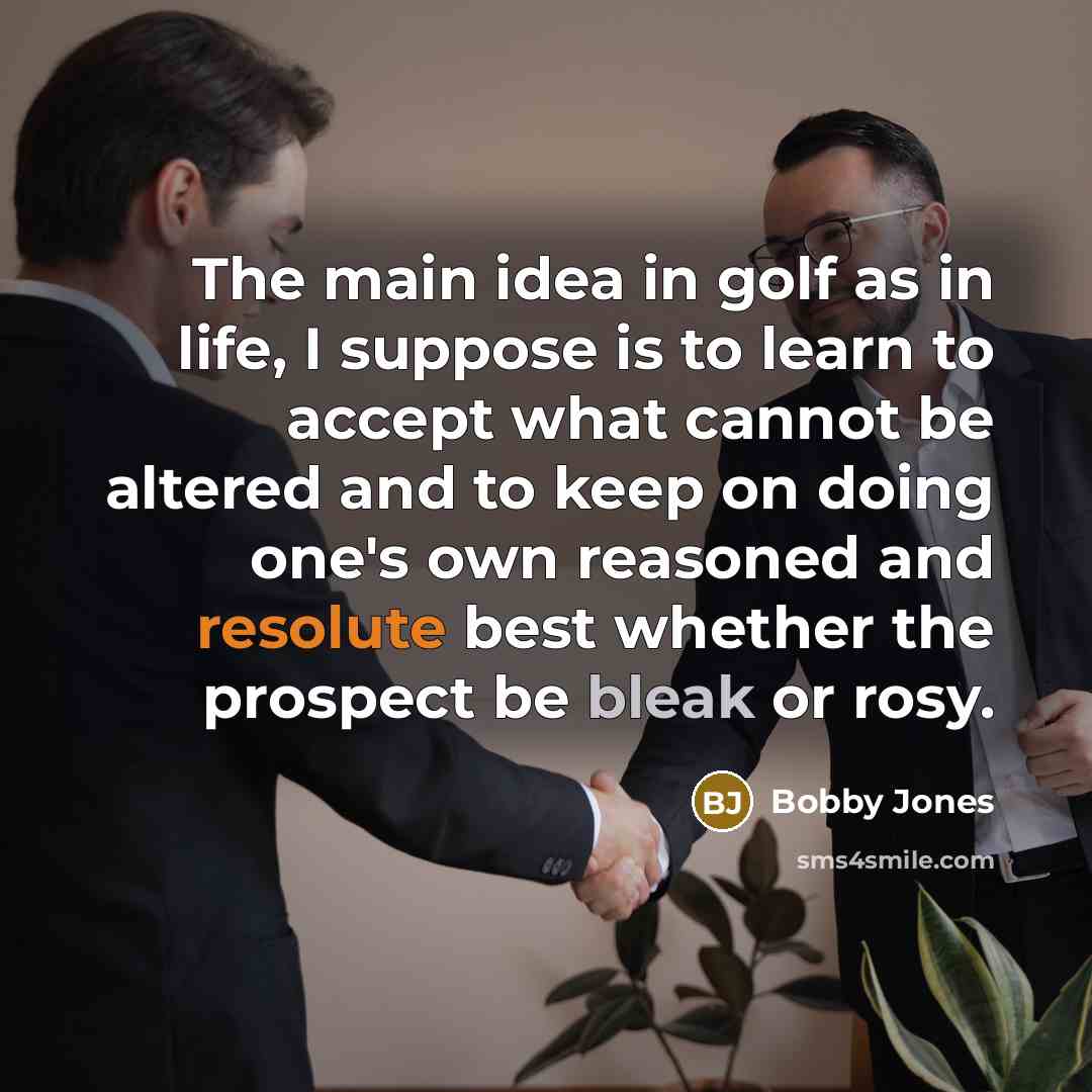 “The main idea in golf as in life, I suppose…” quote by Bobby Jones