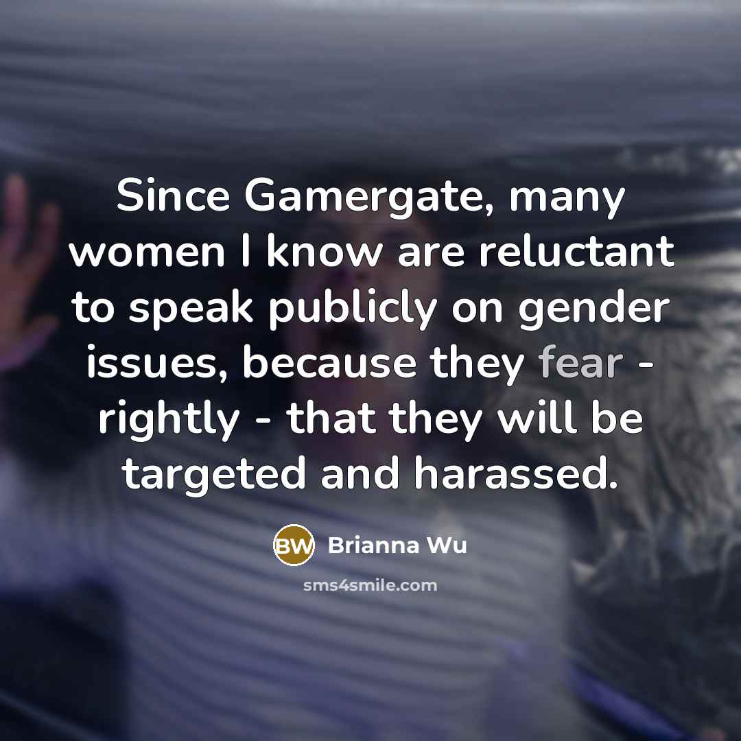 “Since Gamergate, many women I know are reluctant to speak…” quote by Brianna Wu