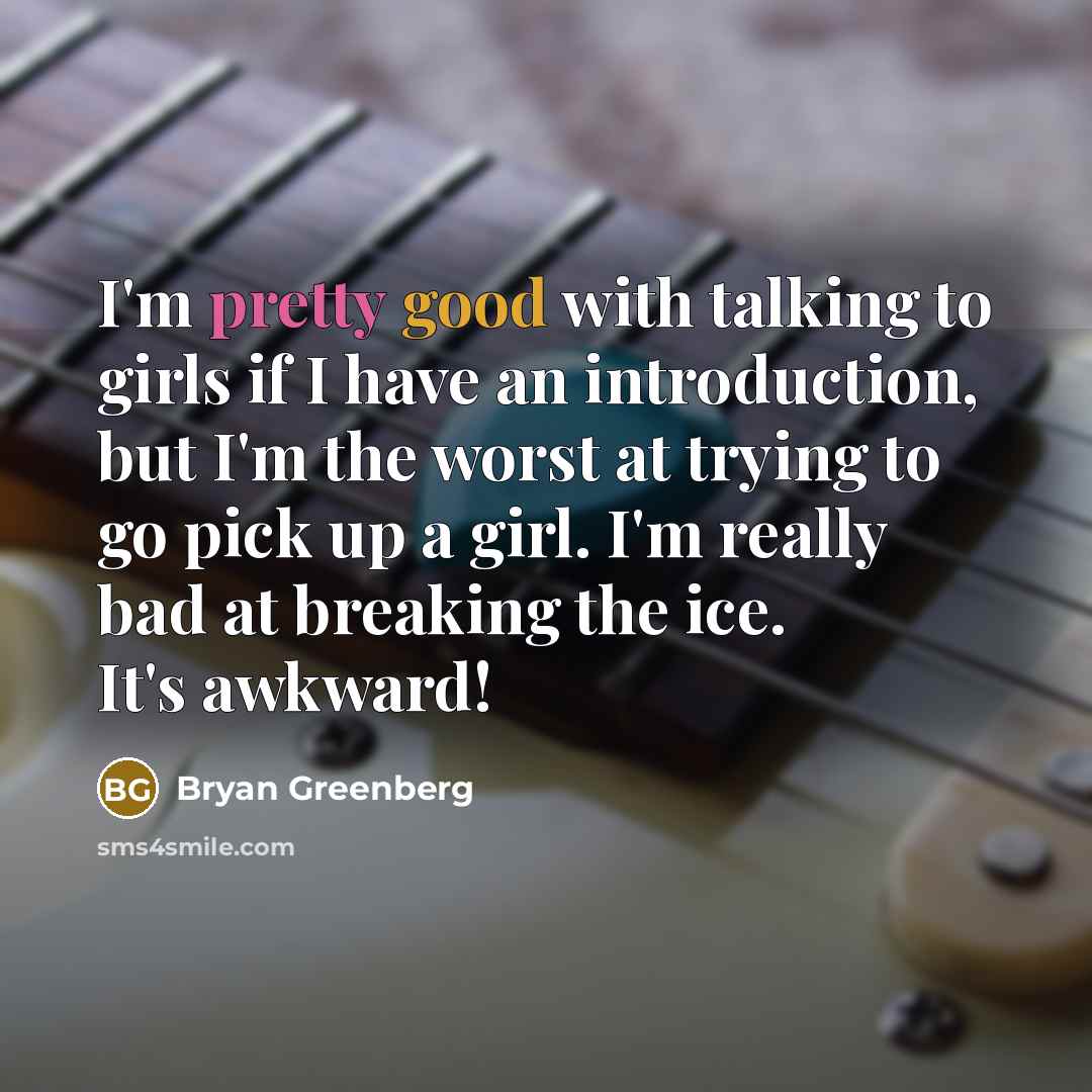 “I'm pretty good with talking to girls if I have…” quote by Bryan Greenberg