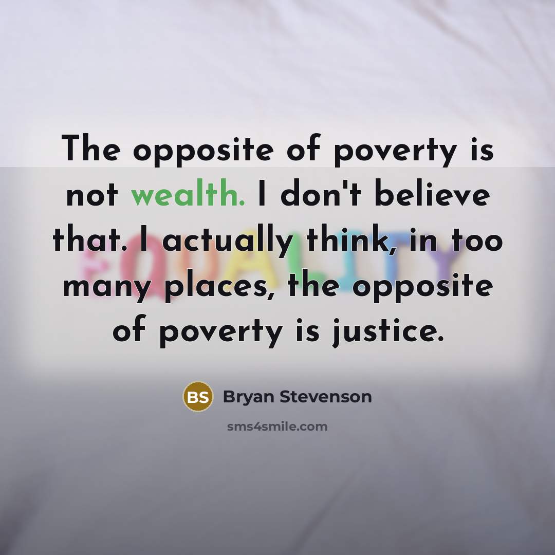 “The opposite of poverty is not wealth. I don't believe…” quote by Bryan Stevenson