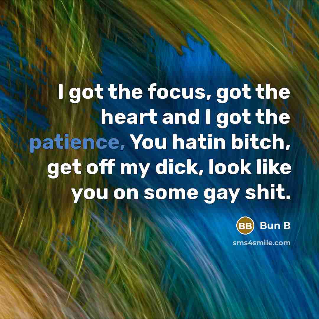 “I got the focus, got the heart and I got…” quote by Bun B