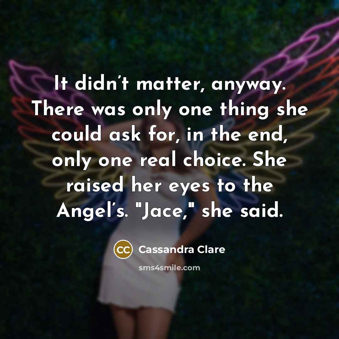 “It didn’t matter, anyway. There was only one thing she…” quote by Cassandra Clare