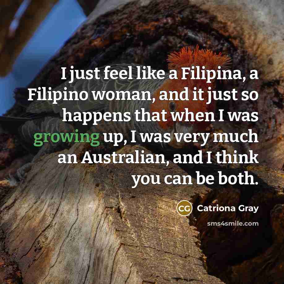 “I just feel like a Filipina, a Filipino woman, and it just so happens that when I was growing up, I was very much an Australian, and I think you can be both.” quote by Catriona Gray