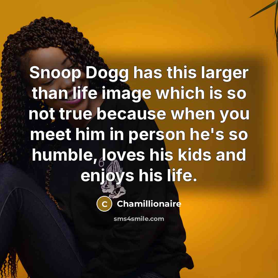 “Snoop Dogg has this larger than life image which is…” quote by Chamillionaire