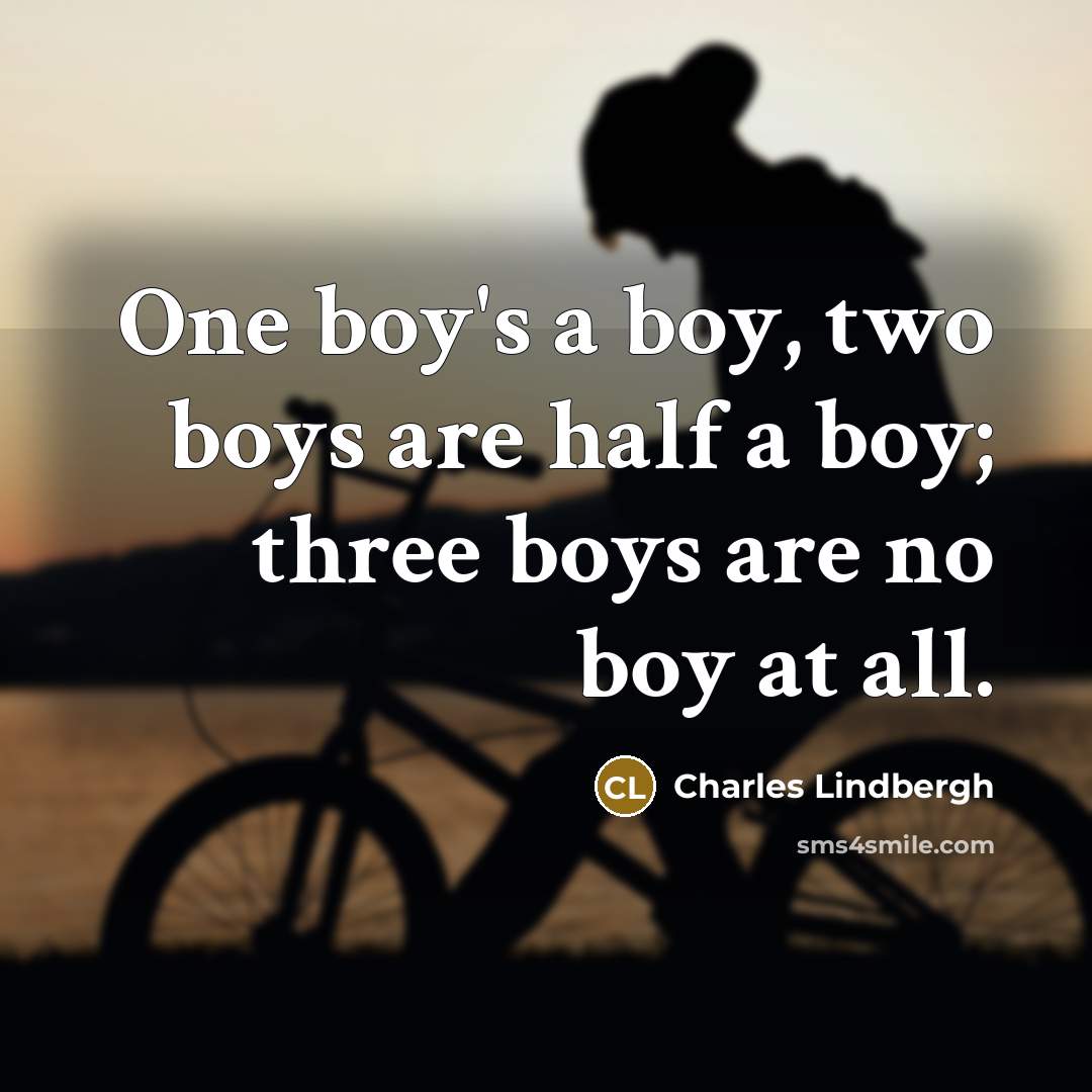 “One boy's a boy, two boys are half a boy;…” quote by Charles Lindbergh
