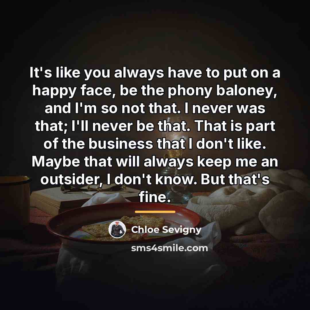 “It's like you always have to put on a happy…” quote by Chloe Sevigny