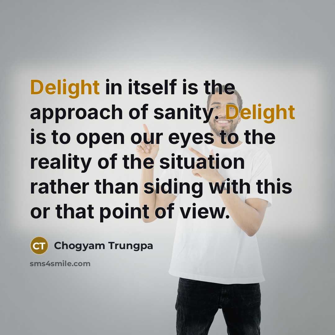 “Delight in itself is the approach of sanity. Delight is…” quote by Chogyam Trungpa