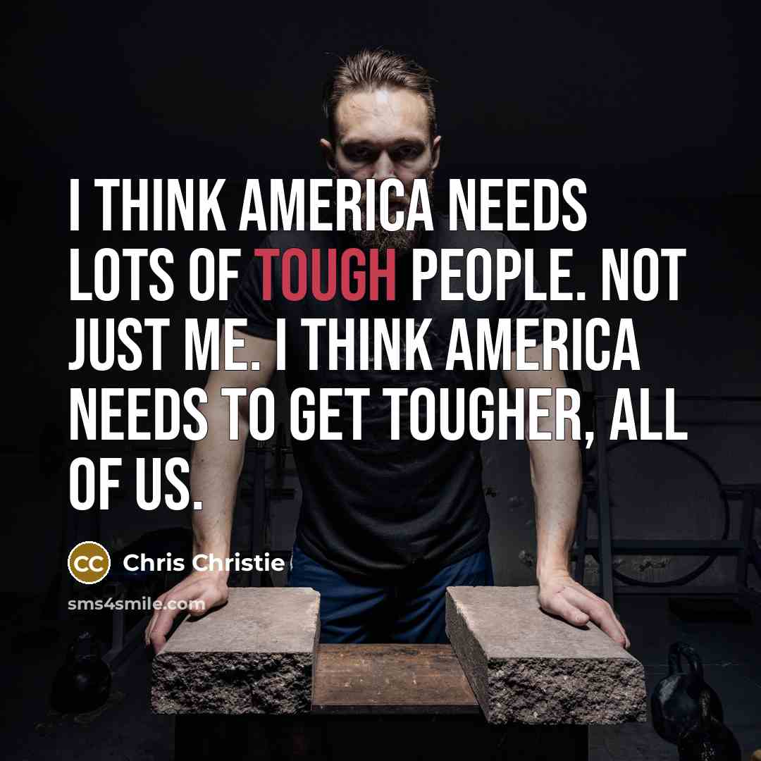 “I think America needs lots of tough people. Not just…” quote by Chris Christie