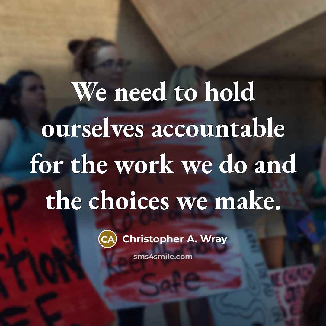 “We need to hold ourselves accountable for the work we do and the choices we make.” quote by Christopher A. Wray