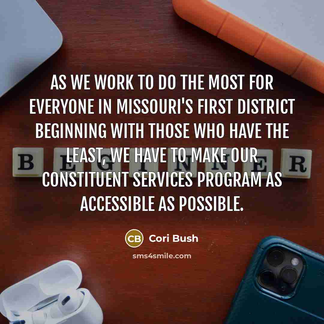 “As we work to do the most for everyone in…” quote by Cori Bush