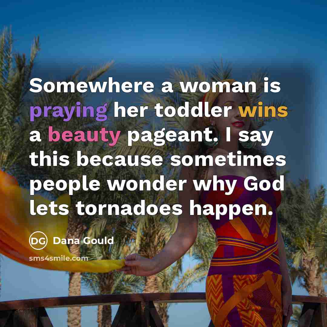 “Somewhere a woman is praying her toddler wins a beauty…” quote by Dana Gould