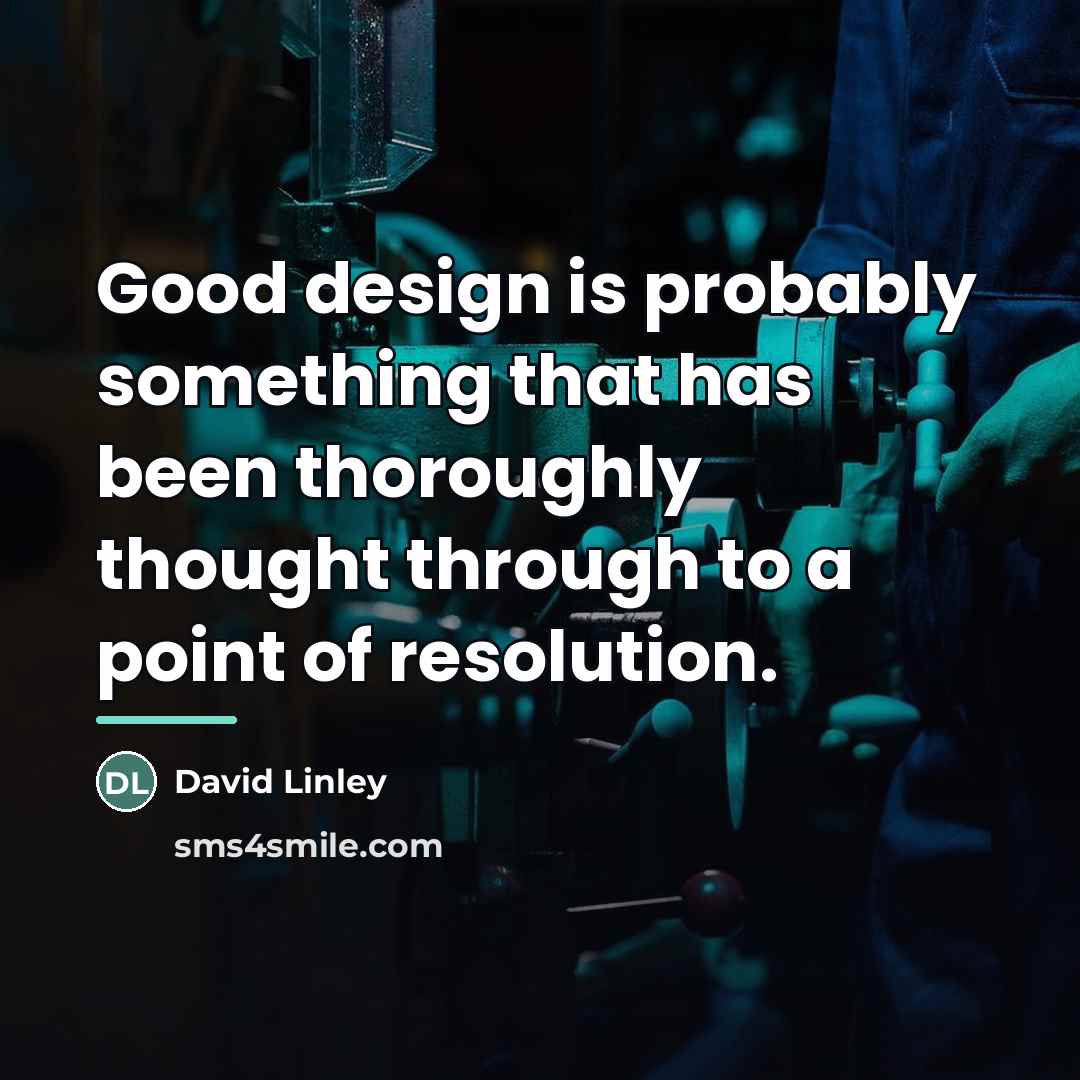 “Good design is probably something that has been thoroughly thought…” quote by David Linley