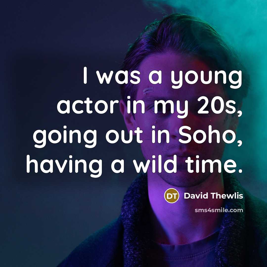 “I was a young actor in my 20s, going out…” quote by David Thewlis