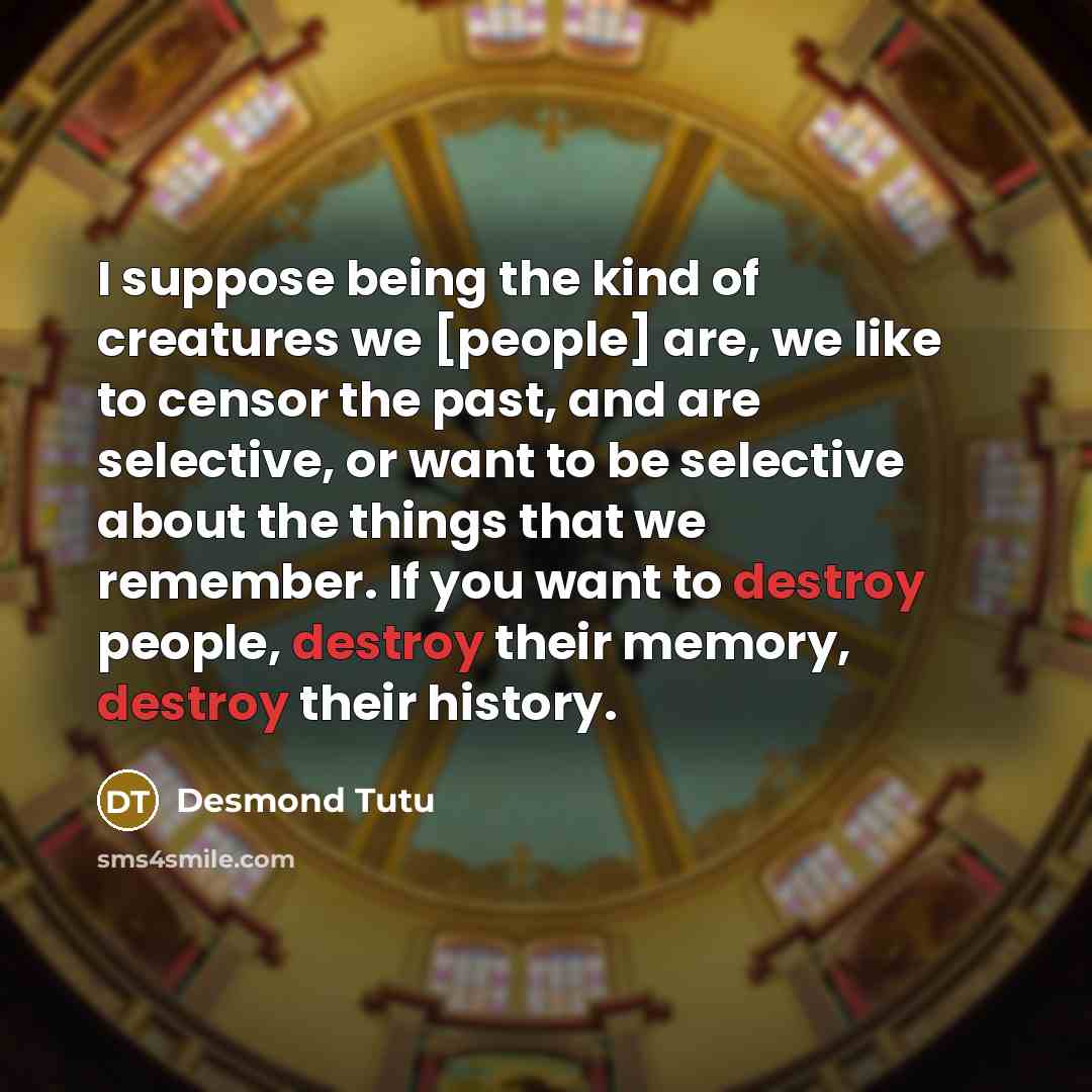 “I suppose being the kind of creatures we [people] are,…” quote by Desmond Tutu