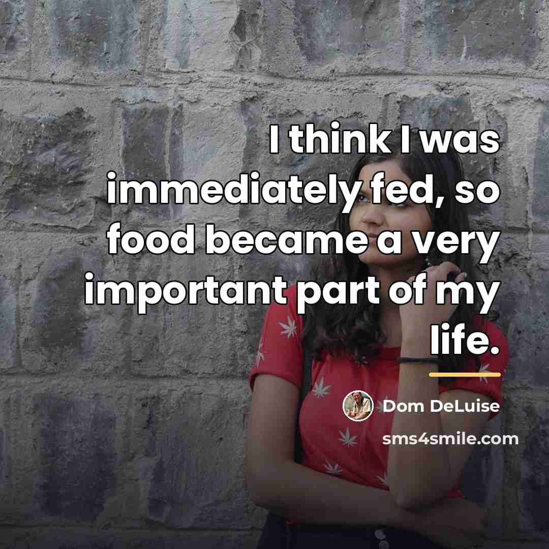 “I think I was immediately fed, so food became a…” quote by Dom DeLuise