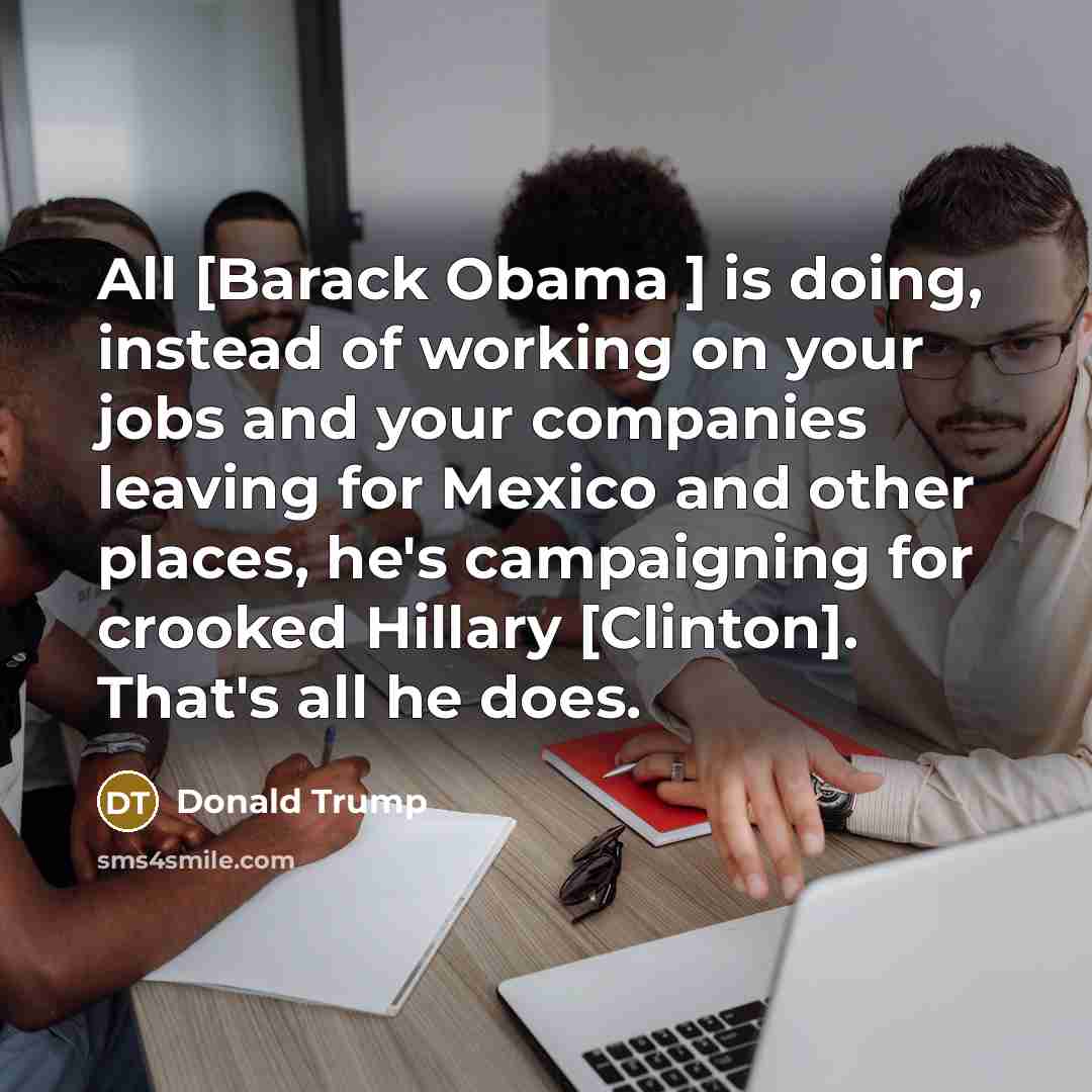 “All [Barack Obama ] is doing, instead of working on…” quote by Donald Trump