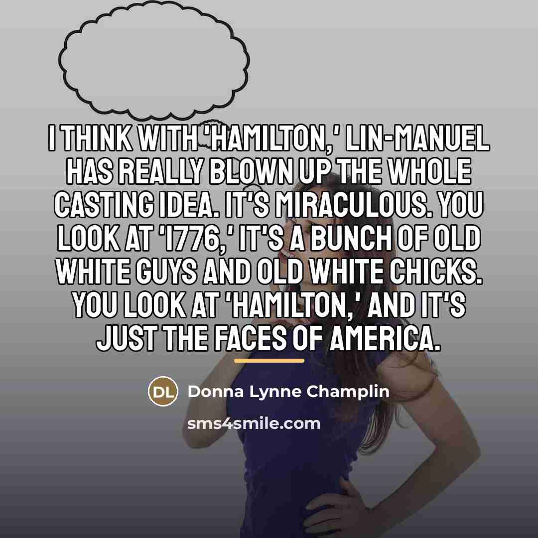 “I think with 'Hamilton,' Lin-Manuel has really blown up the…” quote by Donna Lynne Champlin