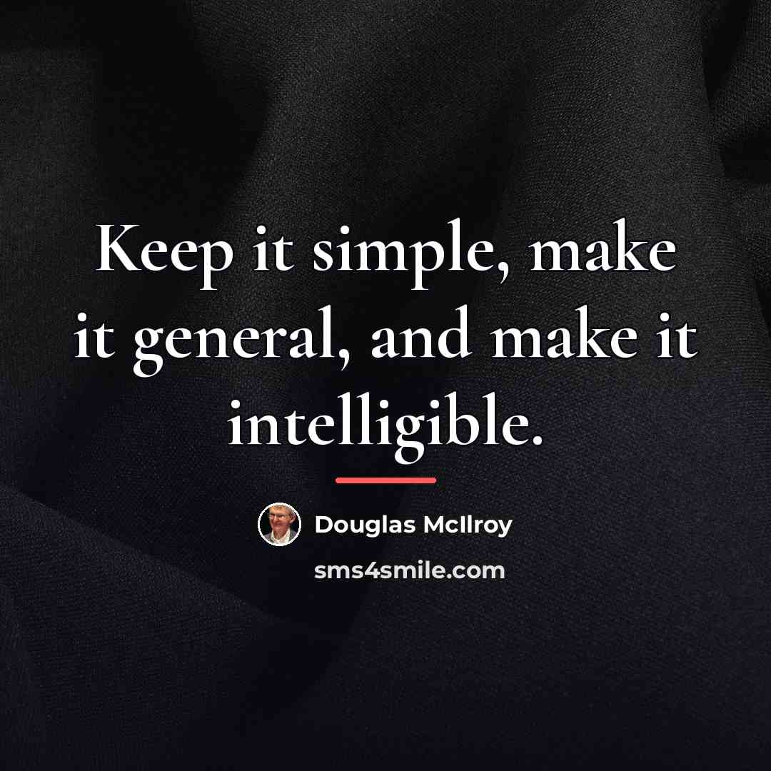 “Keep it simple, make it general, and make it intelligible.…” quote by Douglas McIlroy