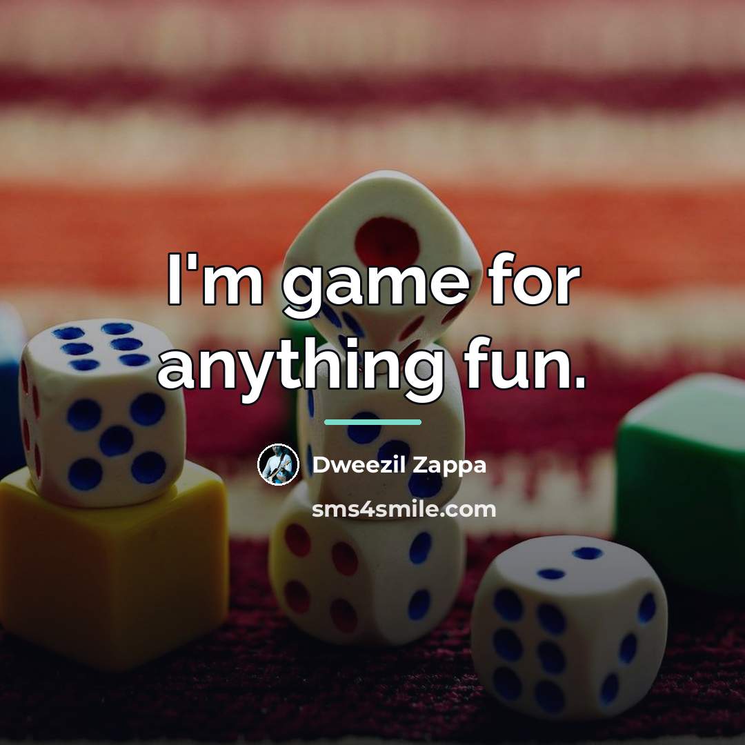“I'm game for anything fun.…” quote by Dweezil Zappa