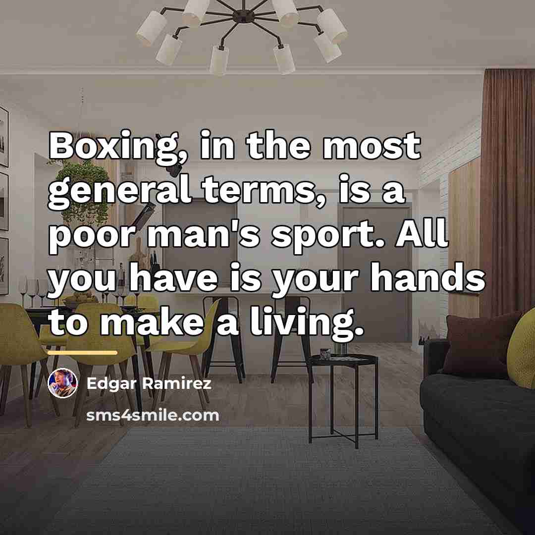 “Boxing, in the most general terms, is a poor man's…” quote by Edgar Ramirez