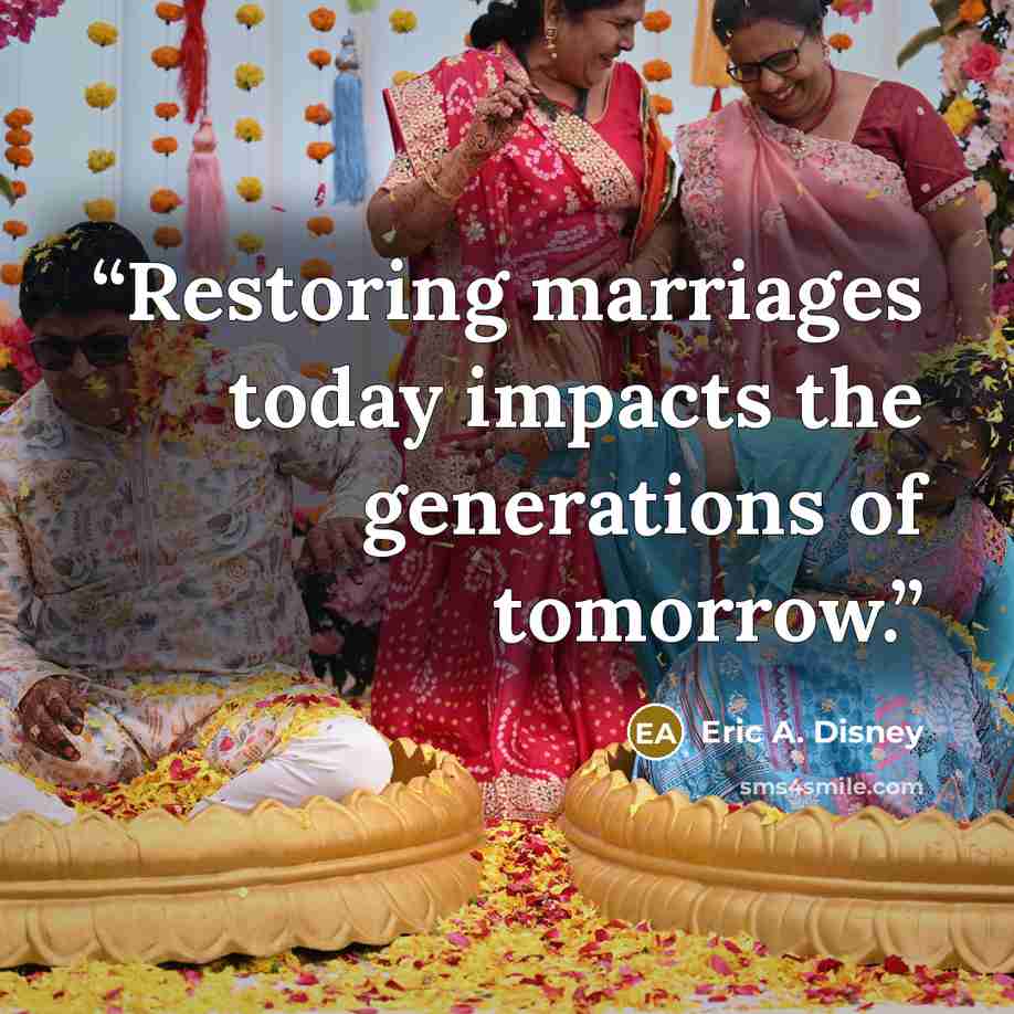 “Restoring marriages today impacts the generations of tomorrow.” quote by Eric A. Disney