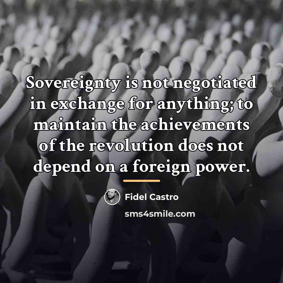 “Sovereignty is not negotiated in exchange for anything; to maintain…” quote by Fidel Castro