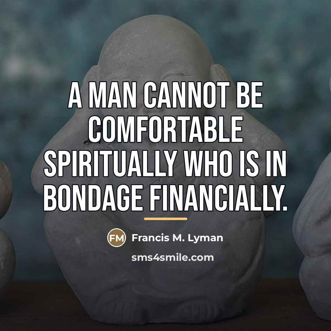 “A man cannot be comfortable spiritually who is in bondage…” quote by Francis M. Lyman