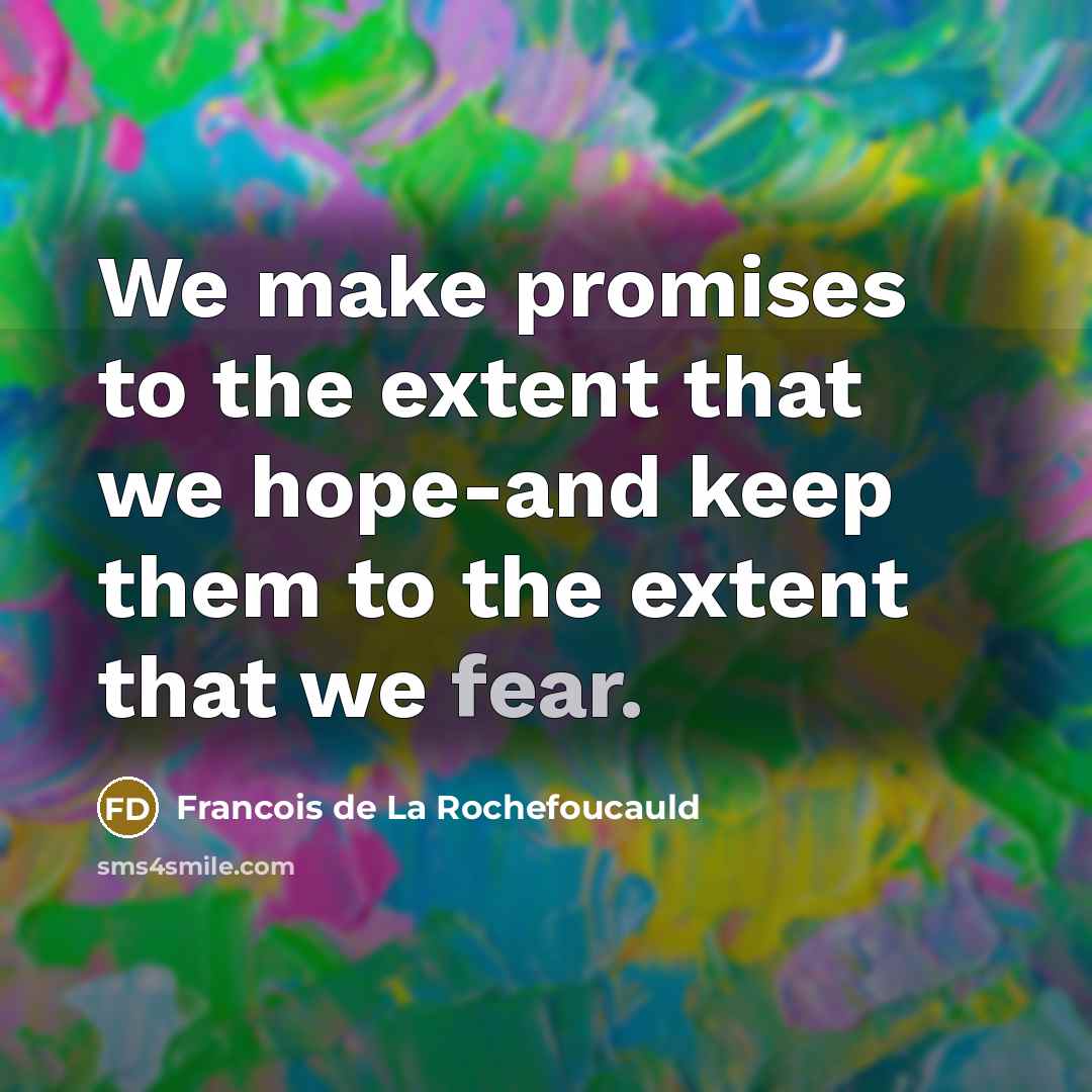 “We make promises to the extent that we hope-and keep…” quote by Francois de La Rochefoucauld