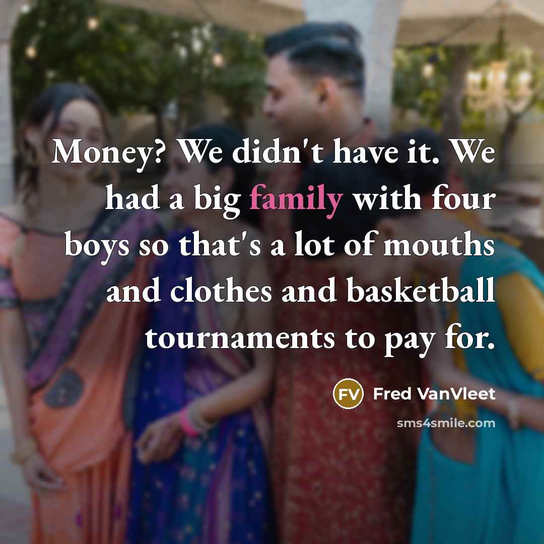 “Money? We didn't have it. We had a big family…” quote by Fred VanVleet