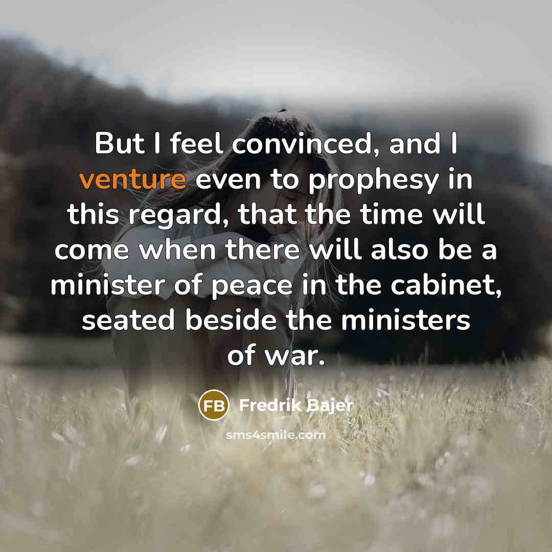 “But I feel convinced, and I venture even to prophesy…” quote by Fredrik Bajer