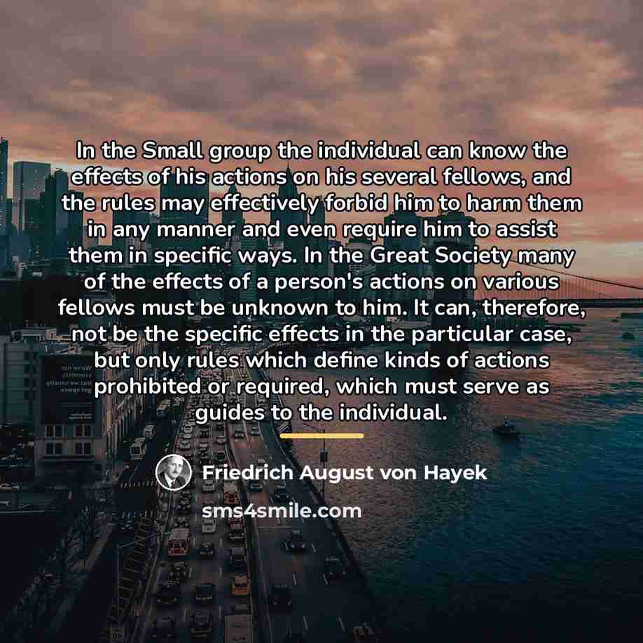“In the Small group the individual can know the effects…” quote by Friedrich August von Hayek