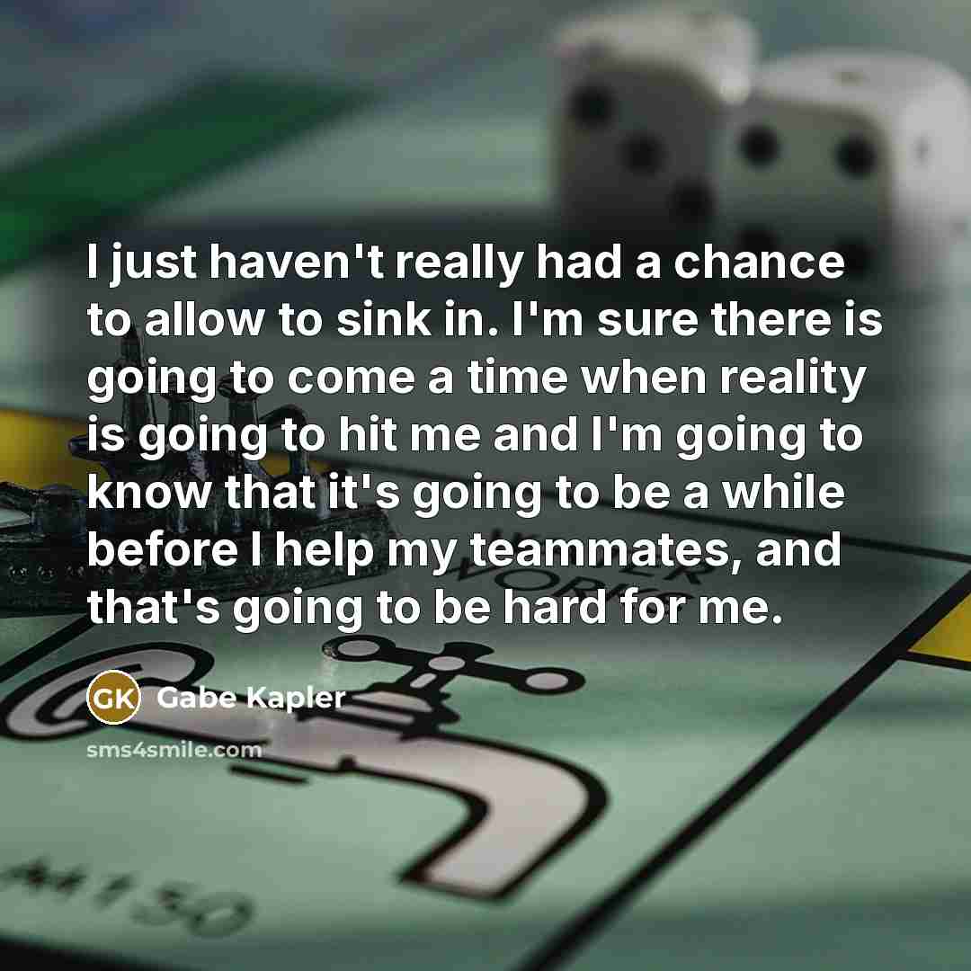 “I just haven't really had a chance to allow to…” quote by Gabe Kapler