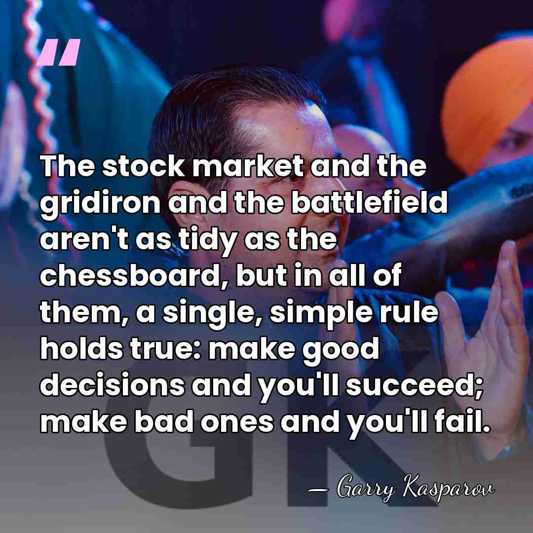 The stock market and the gridiron and the battlefield aren't as tidy&hellip; - Garry Kasparov