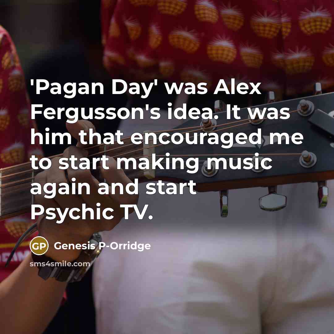 “'Pagan Day' was Alex Fergusson's idea. It was him that…” quote by Genesis P-Orridge