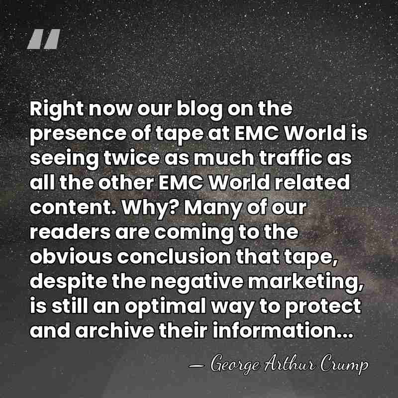 Right now our blog on the presence of tape at EMC World&hellip; - George Arthur Crump