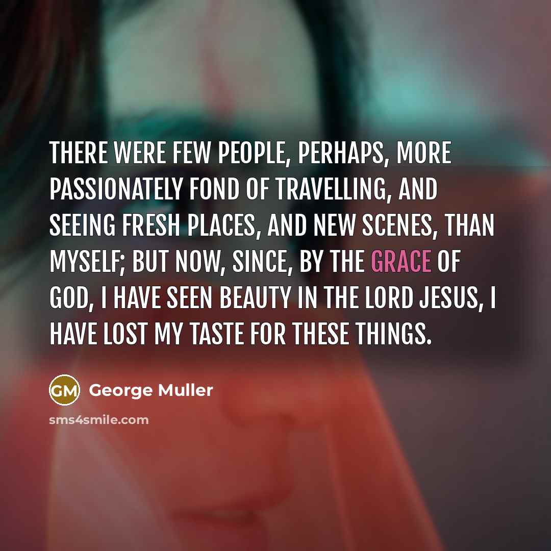 “There were few people, perhaps, more passionately fond of travelling,…” quote by George Muller