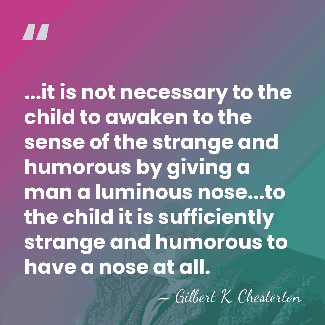 ...it is not necessary to the child to awaken to the sense&hellip; - Gilbert K. Chesterton