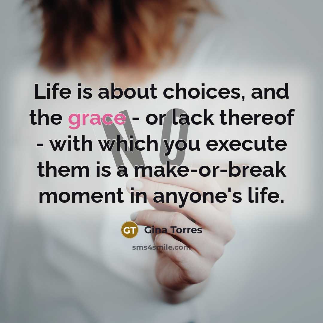 “Life is about choices, and the grace - or lack…” quote by Gina Torres