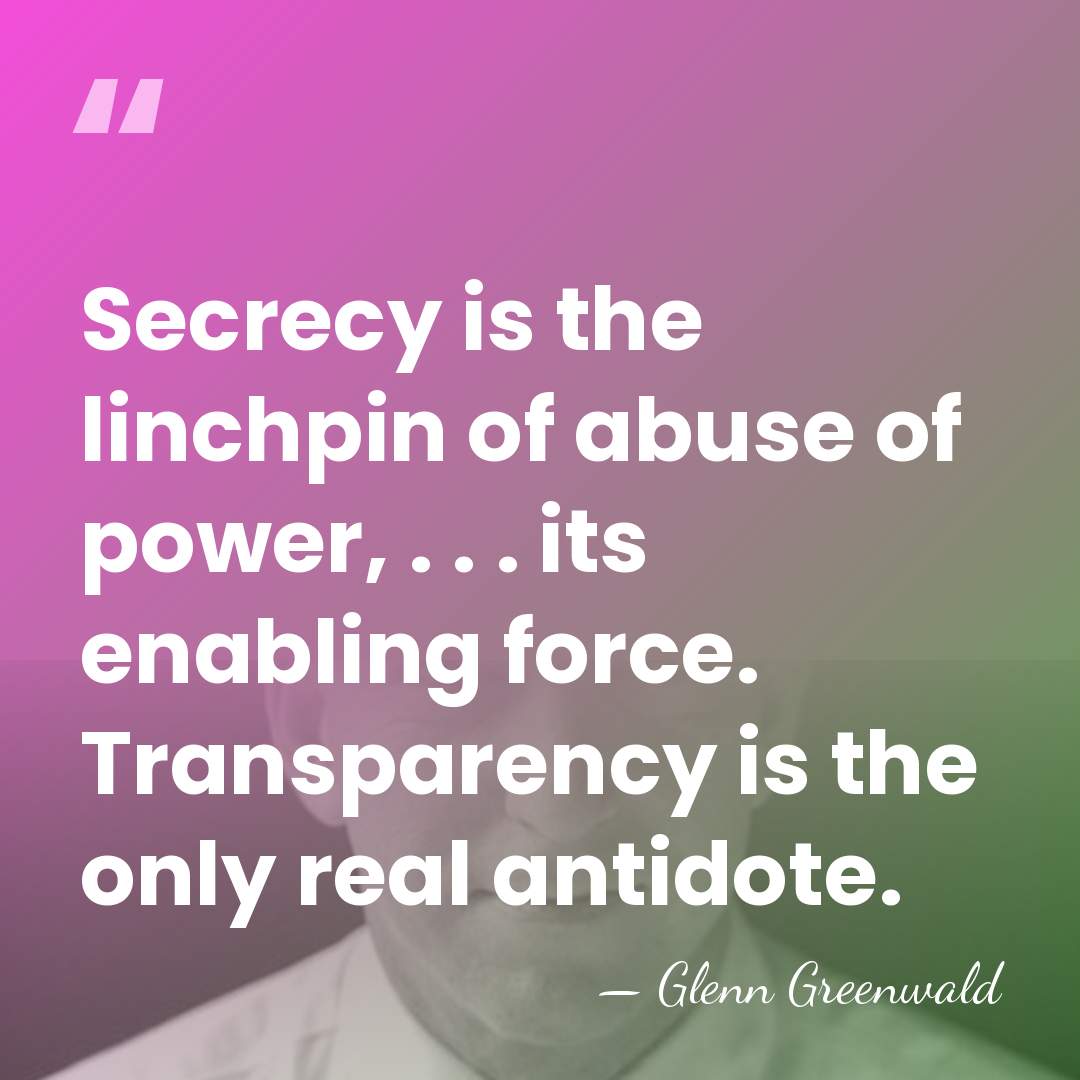Secrecy is the linchpin of abuse of power, . . . its&hellip; - Glenn Greenwald