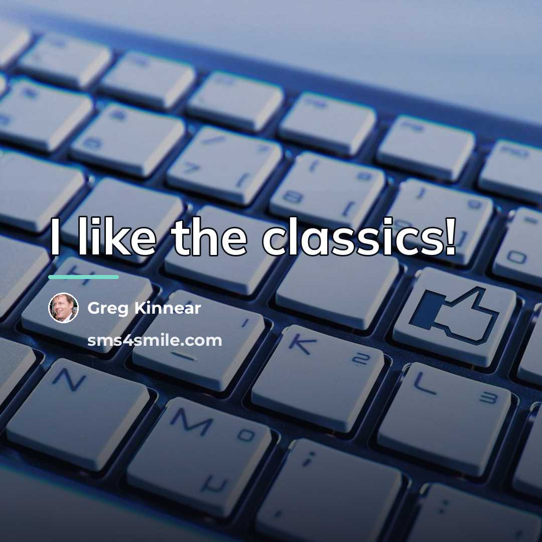 “I like the classics!…” quote by Greg Kinnear