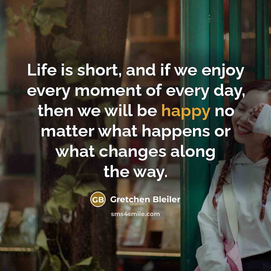 “Life is short, and if we enjoy every moment of…” quote by Gretchen Bleiler