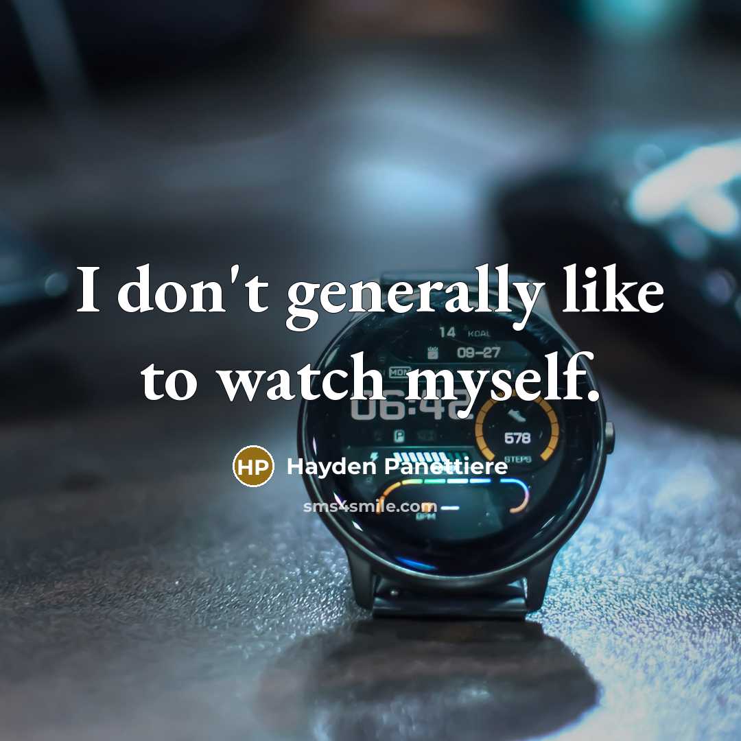 “I don't generally like to watch myself.…” quote by Hayden Panettiere