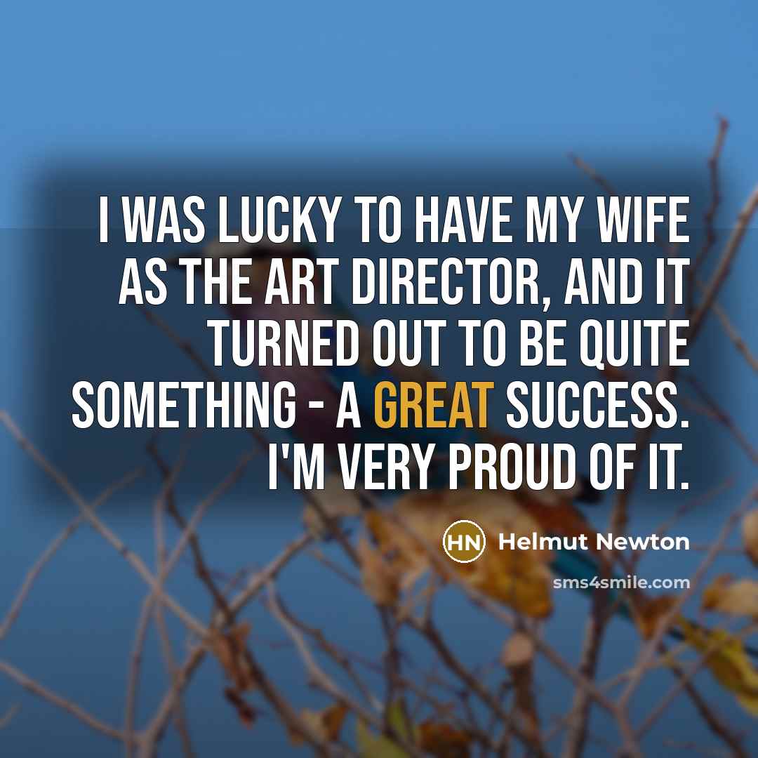 “I was lucky to have my wife as the art…” quote by Helmut Newton