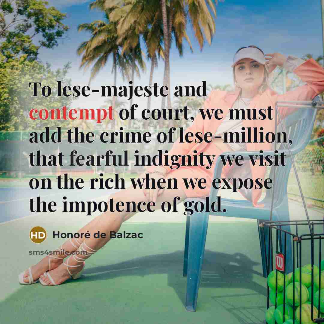 “To lese-majeste and contempt of court, we must add the…” quote by Honore de Balzac