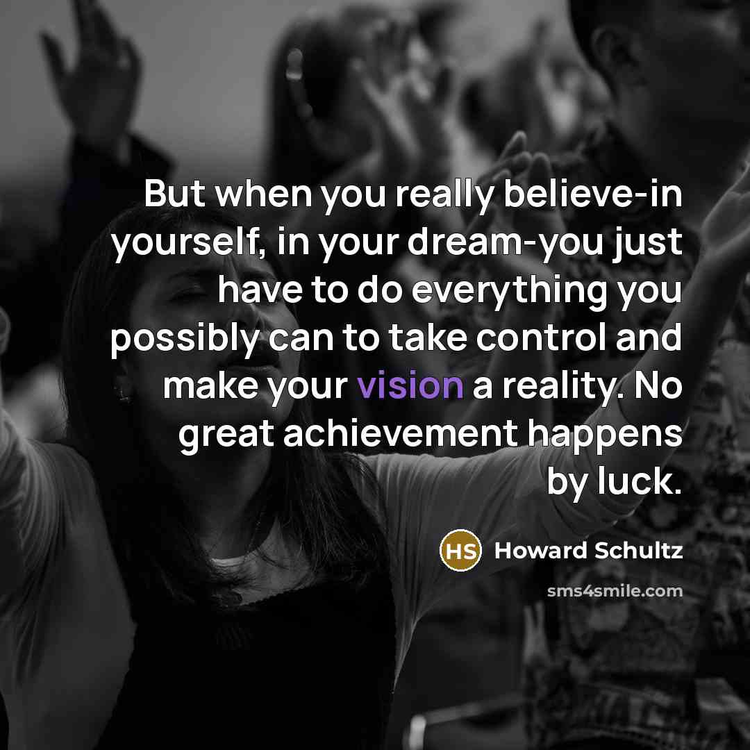 “But when you really believe-in yourself, in your dream-you just…” quote by Howard Schultz