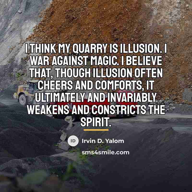 “I think my quarry is illusion. I war against magic.…” quote by Irvin D. Yalom
