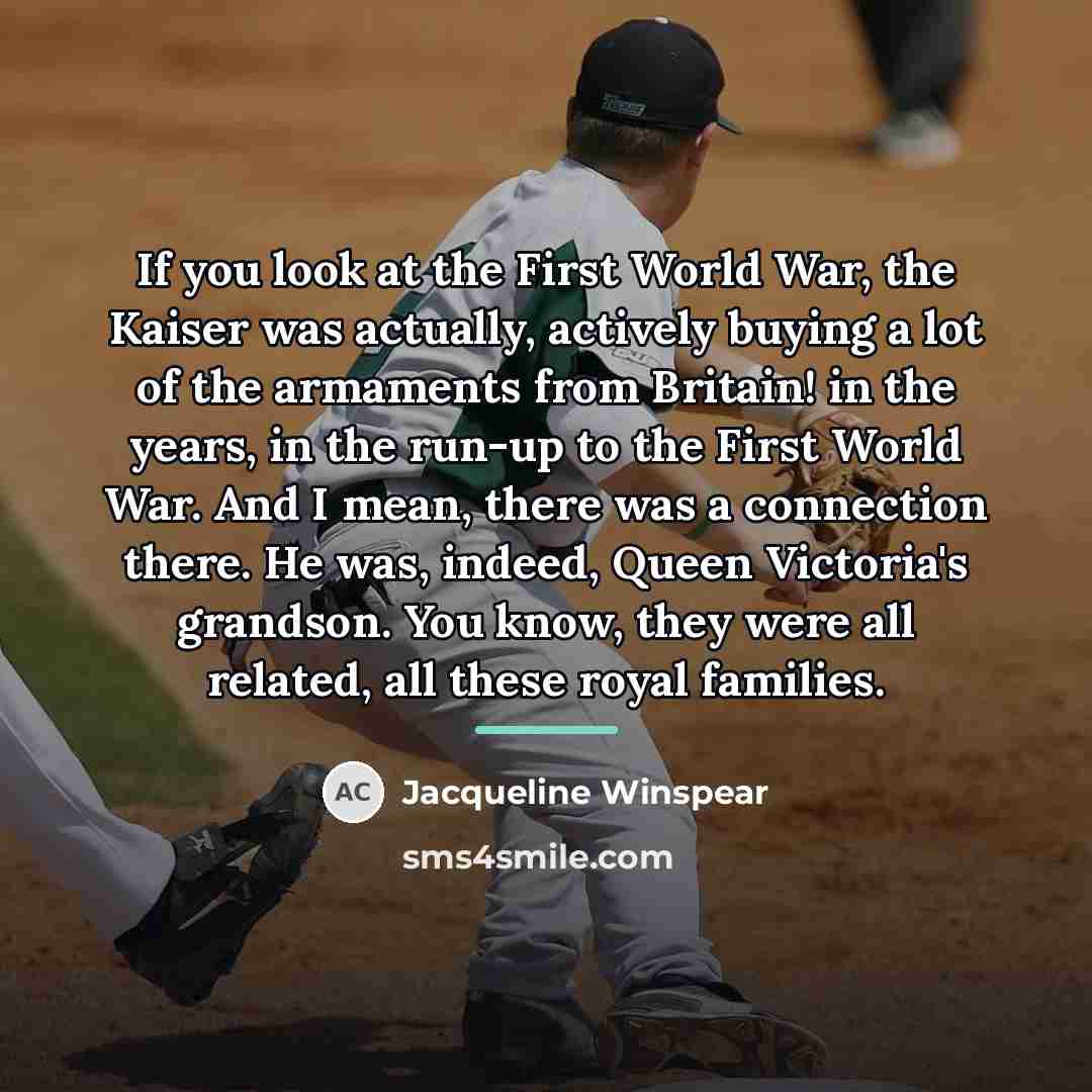 “If you look at the First World War, the Kaiser…” quote by Jacqueline Winspear
